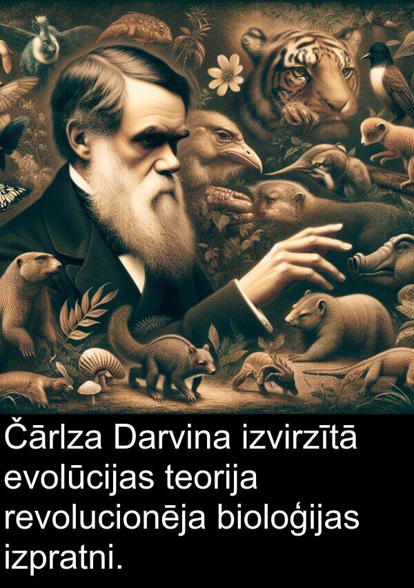 evolūcijas: Čārlza Darvina izvirzītā evolūcijas teorija revolucionēja bioloģijas izpratni.