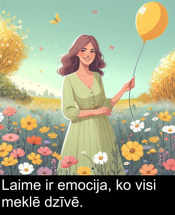 emocija: Laime ir emocija, ko visi meklē dzīvē.