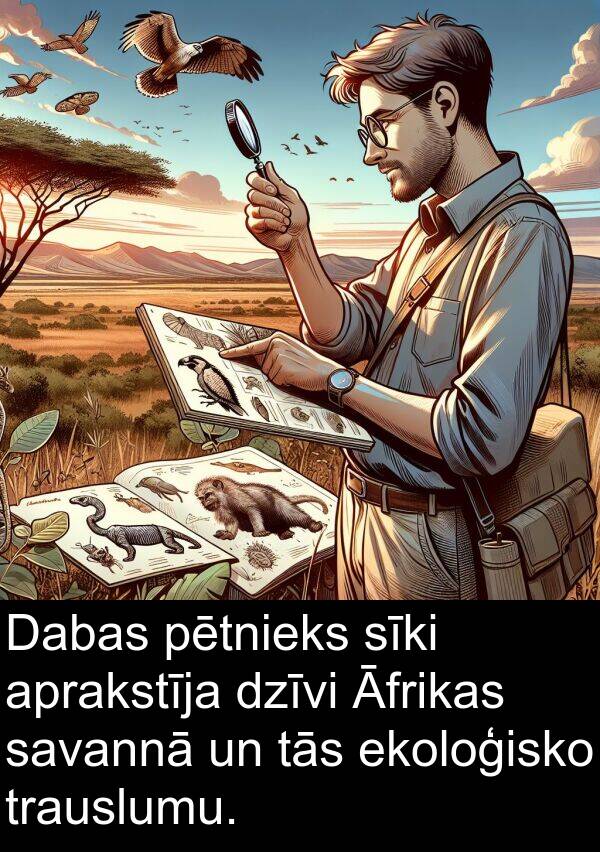 ekoloģisko: Dabas pētnieks sīki aprakstīja dzīvi Āfrikas savannā un tās ekoloģisko trauslumu.