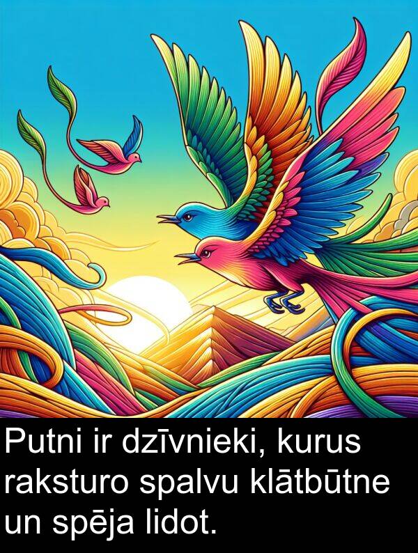 kurus: Putni ir dzīvnieki, kurus raksturo spalvu klātbūtne un spēja lidot.
