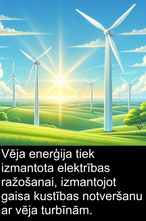 kustības: Vēja enerģija tiek izmantota elektrības ražošanai, izmantojot gaisa kustības notveršanu ar vēja turbīnām.