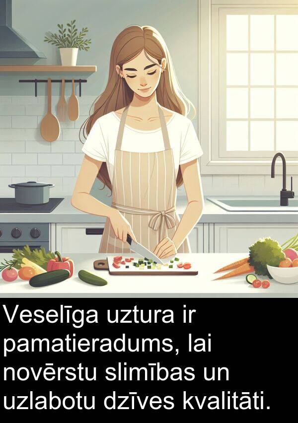 novērstu: Veselīga uztura ir pamatieradums, lai novērstu slimības un uzlabotu dzīves kvalitāti.