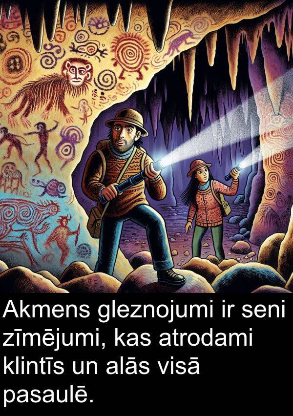 alās: Akmens gleznojumi ir seni zīmējumi, kas atrodami klintīs un alās visā pasaulē.