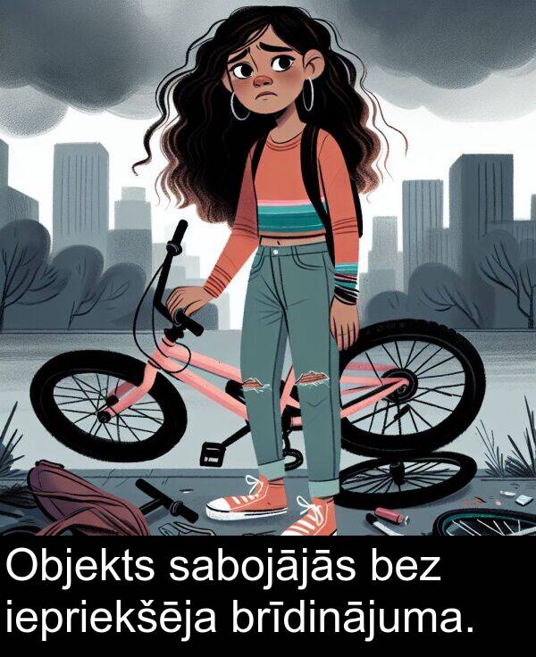sabojājās: Objekts sabojājās bez iepriekšēja brīdinājuma.