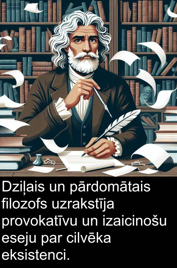 filozofs: Dziļais un pārdomātais filozofs uzrakstīja provokatīvu un izaicinošu eseju par cilvēka eksistenci.