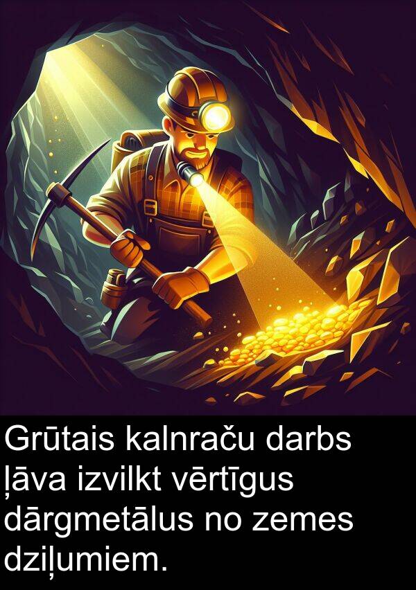kalnraču: Grūtais kalnraču darbs ļāva izvilkt vērtīgus dārgmetālus no zemes dziļumiem.