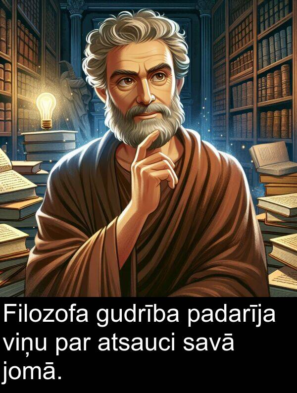 padarīja: Filozofa gudrība padarīja viņu par atsauci savā jomā.