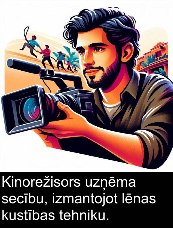 kustības: Kinorežisors uzņēma secību, izmantojot lēnas kustības tehniku.