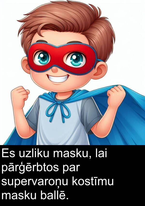 supervaroņu: Es uzliku masku, lai pārģērbtos par supervaroņu kostīmu masku ballē.