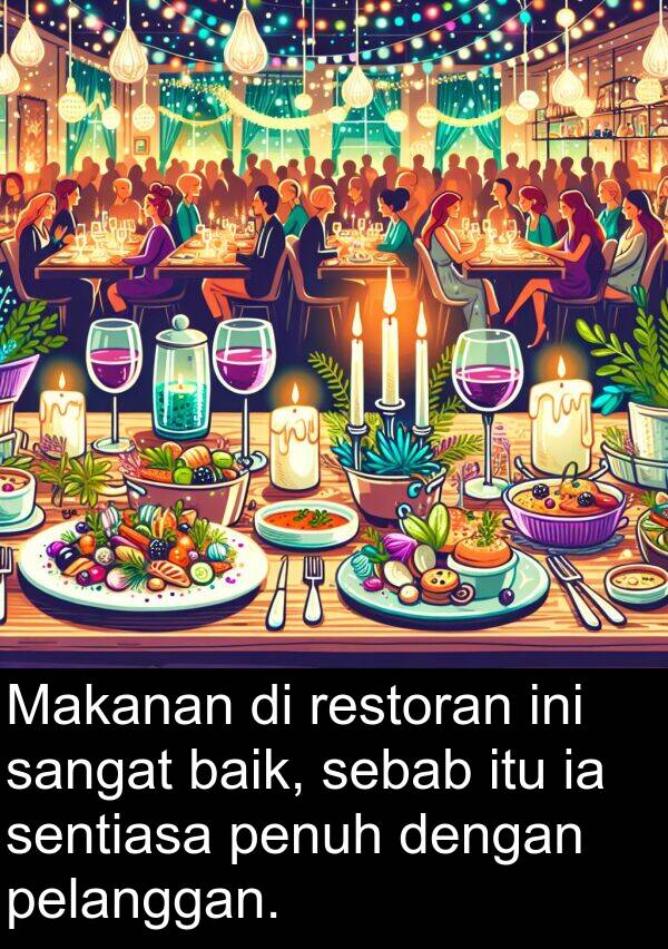 sebab: Makanan di restoran ini sangat baik, sebab itu ia sentiasa penuh dengan pelanggan.