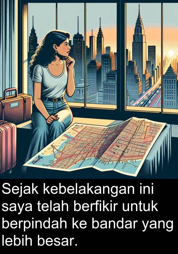 berfikir: Sejak kebelakangan ini saya telah berfikir untuk berpindah ke bandar yang lebih besar.