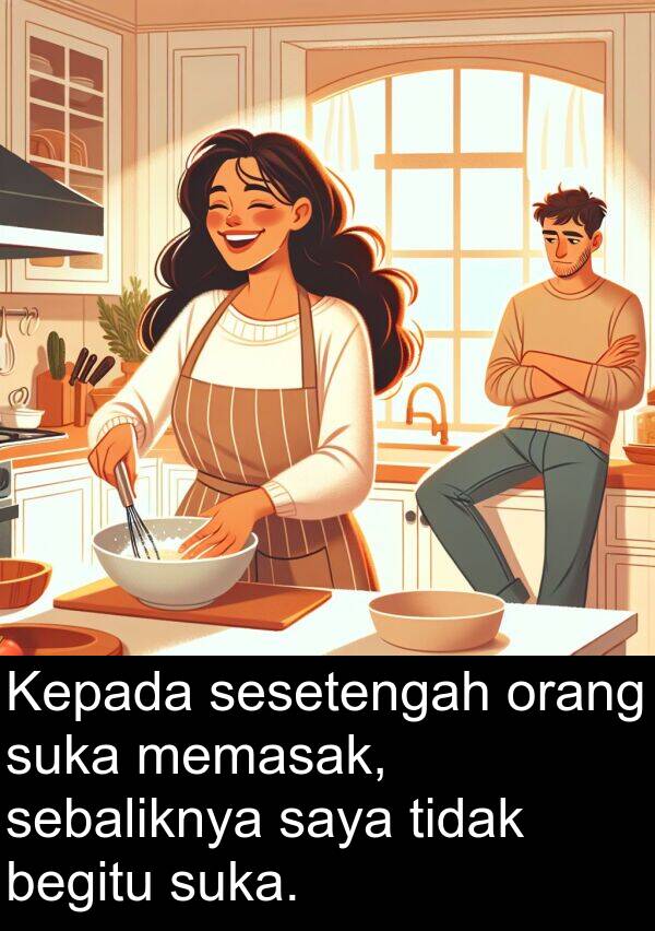 sesetengah: Kepada sesetengah orang suka memasak, sebaliknya saya tidak begitu suka.