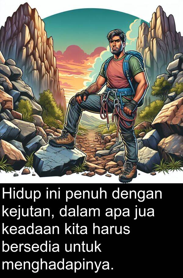 apa: Hidup ini penuh dengan kejutan, dalam apa jua keadaan kita harus bersedia untuk menghadapinya.