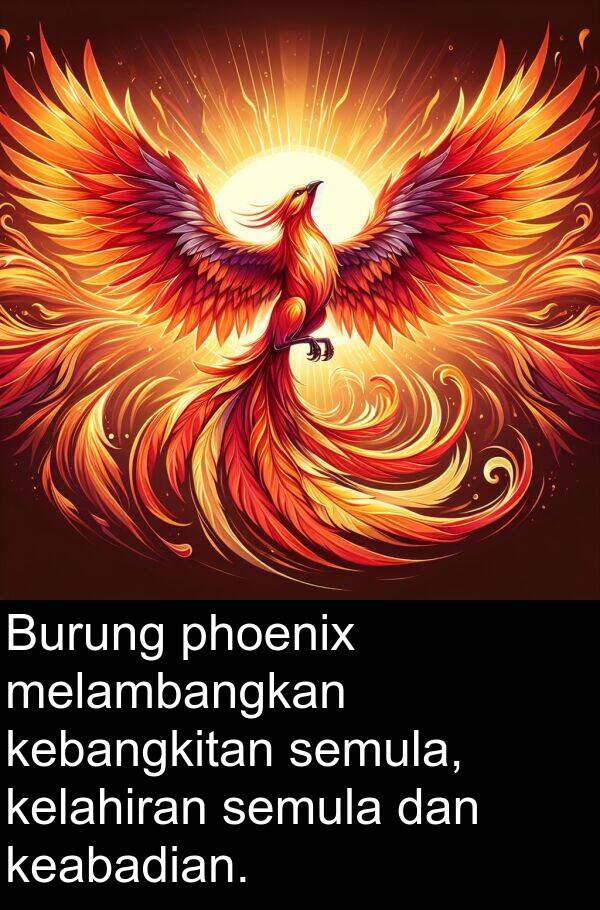 semula: Burung phoenix melambangkan kebangkitan semula, kelahiran semula dan keabadian.