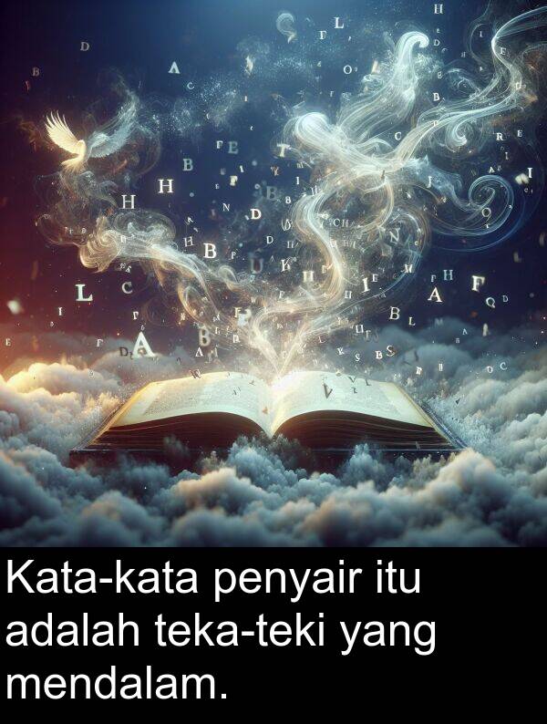 mendalam: Kata-kata penyair itu adalah teka-teki yang mendalam.