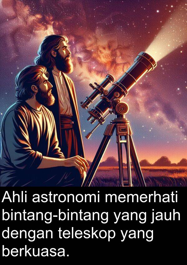 jauh: Ahli astronomi memerhati bintang-bintang yang jauh dengan teleskop yang berkuasa.