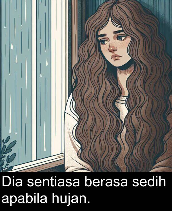 sedih: Dia sentiasa berasa sedih apabila hujan.
