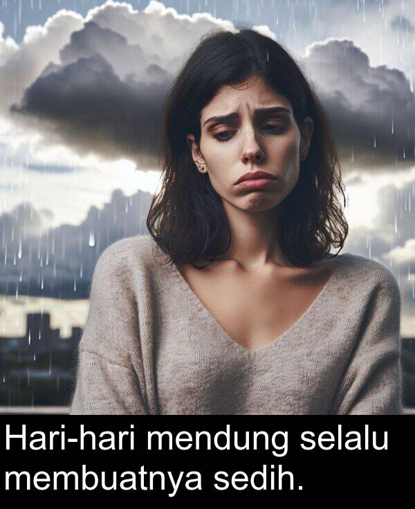 mendung: Hari-hari mendung selalu membuatnya sedih.