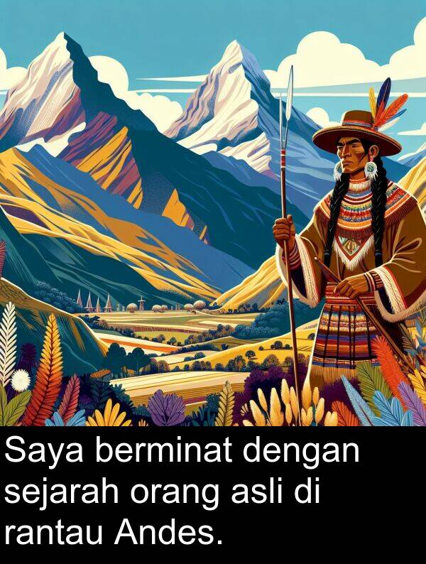 asli: Saya berminat dengan sejarah orang asli di rantau Andes.