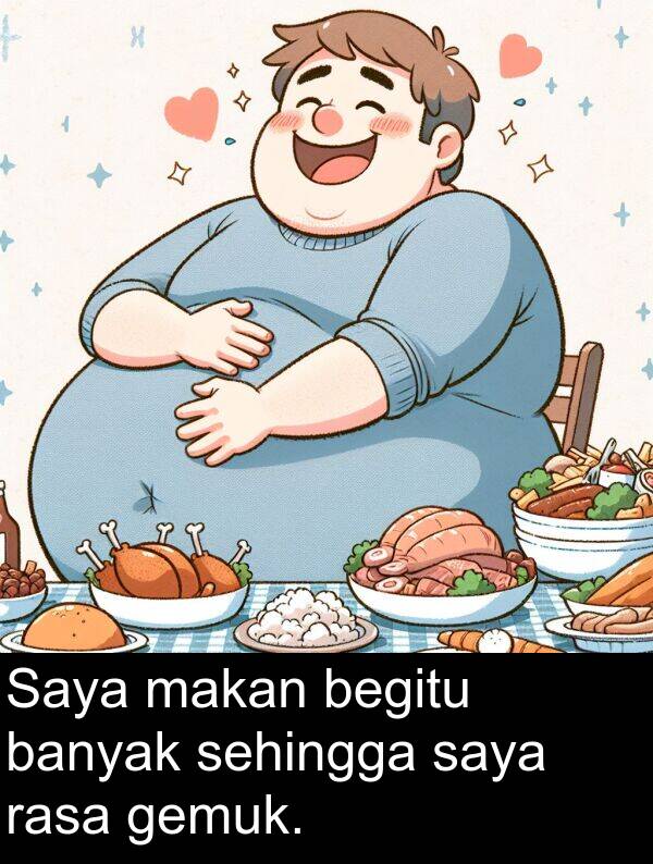 sehingga: Saya makan begitu banyak sehingga saya rasa gemuk.