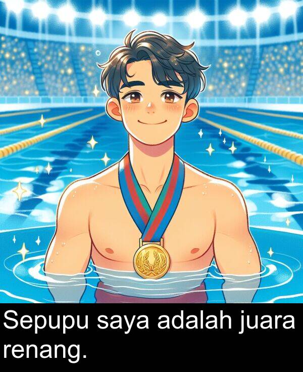 renang: Sepupu saya adalah juara renang.
