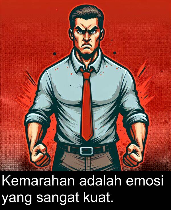 sangat: Kemarahan adalah emosi yang sangat kuat.