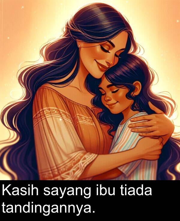 tiada: Kasih sayang ibu tiada tandingannya.