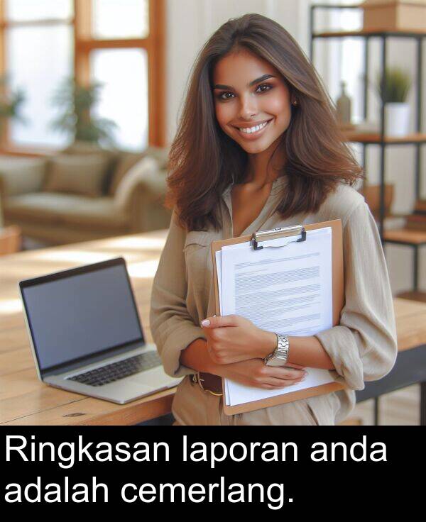 anda: Ringkasan laporan anda adalah cemerlang.