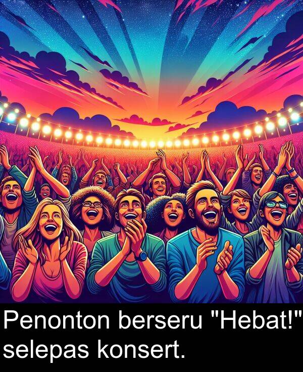 konsert: Penonton berseru "Hebat!" selepas konsert.