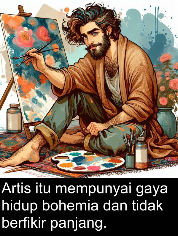 panjang: Artis itu mempunyai gaya hidup bohemia dan tidak berfikir panjang.