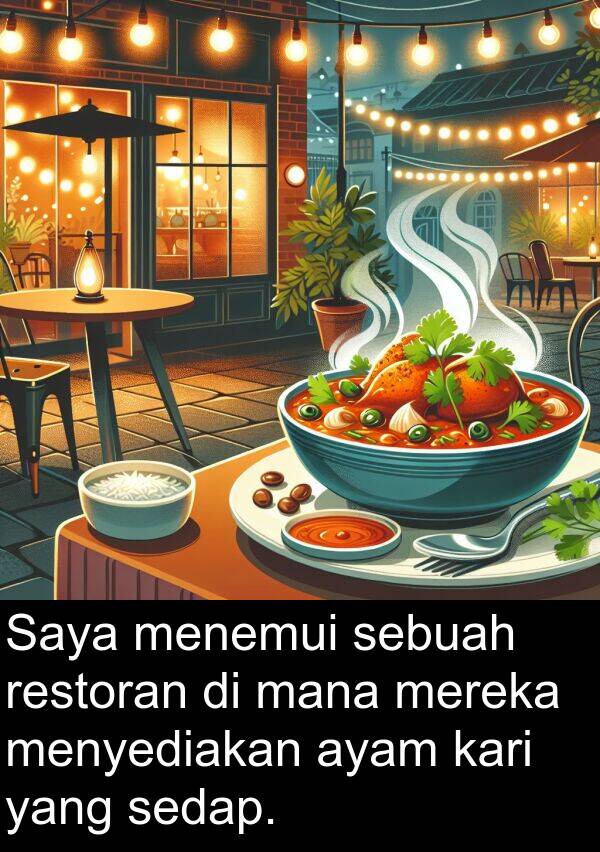 menyediakan: Saya menemui sebuah restoran di mana mereka menyediakan ayam kari yang sedap.