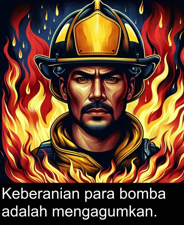 mengagumkan: Keberanian para bomba adalah mengagumkan.