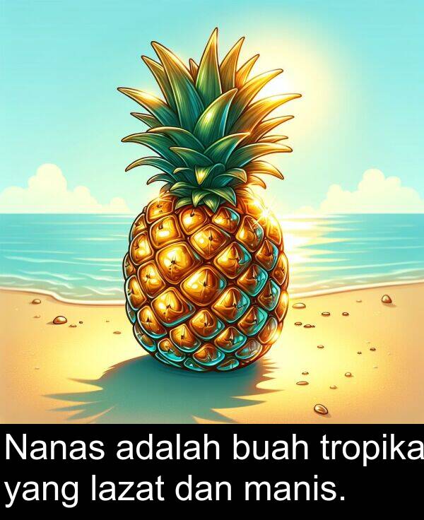 tropika: Nanas adalah buah tropika yang lazat dan manis.