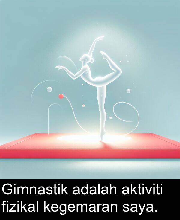 aktiviti: Gimnastik adalah aktiviti fizikal kegemaran saya.