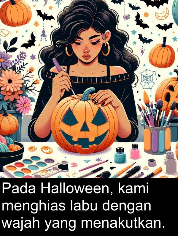 kami: Pada Halloween, kami menghias labu dengan wajah yang menakutkan.