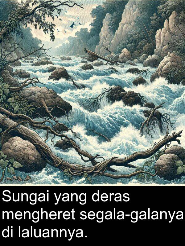deras: Sungai yang deras mengheret segala-galanya di laluannya.