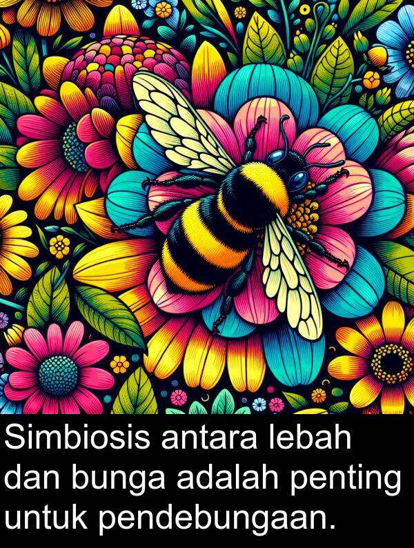 pendebungaan: Simbiosis antara lebah dan bunga adalah penting untuk pendebungaan.