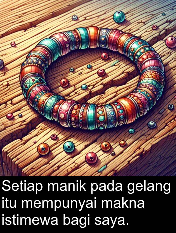 istimewa: Setiap manik pada gelang itu mempunyai makna istimewa bagi saya.