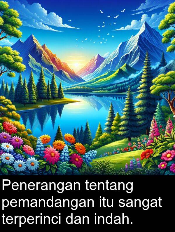 pemandangan: Penerangan tentang pemandangan itu sangat terperinci dan indah.