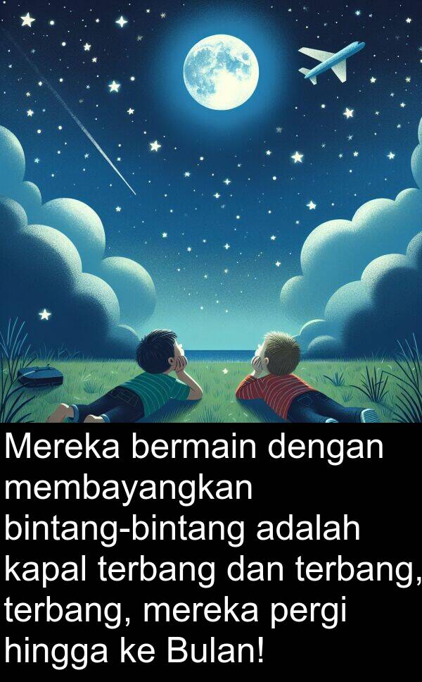 hingga: Mereka bermain dengan membayangkan bintang-bintang adalah kapal terbang dan terbang, terbang, mereka pergi hingga ke Bulan!