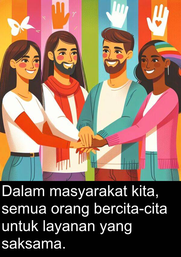 saksama: Dalam masyarakat kita, semua orang bercita-cita untuk layanan yang saksama.