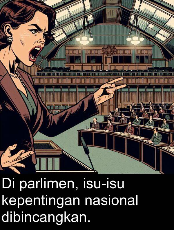 kepentingan: Di parlimen, isu-isu kepentingan nasional dibincangkan.