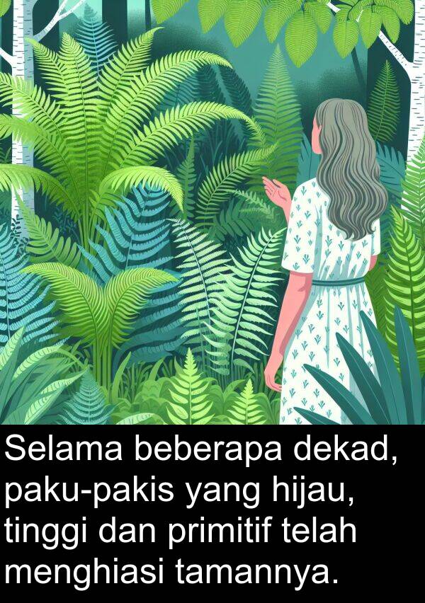 menghiasi: Selama beberapa dekad, paku-pakis yang hijau, tinggi dan primitif telah menghiasi tamannya.