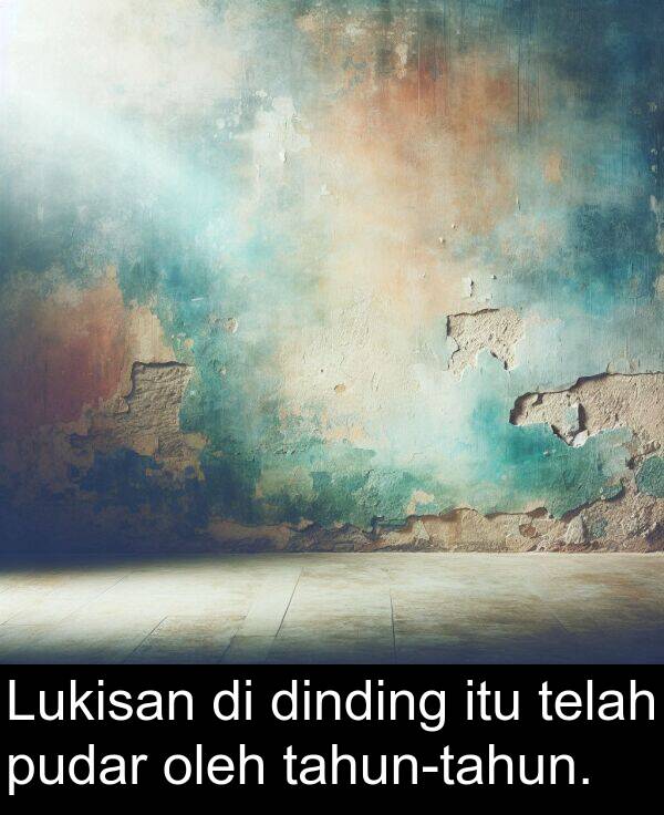 telah: Lukisan di dinding itu telah pudar oleh tahun-tahun.