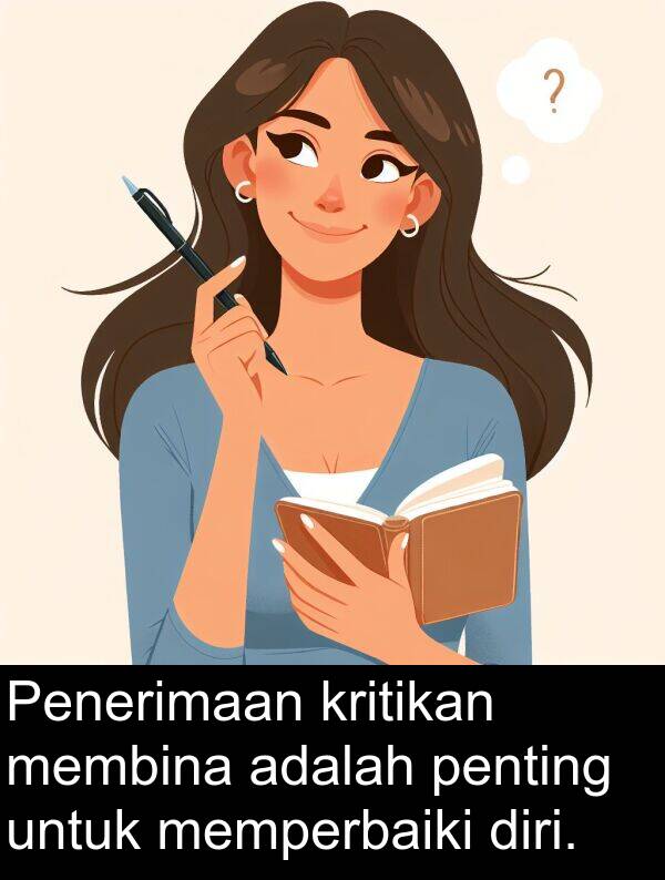 membina: Penerimaan kritikan membina adalah penting untuk memperbaiki diri.