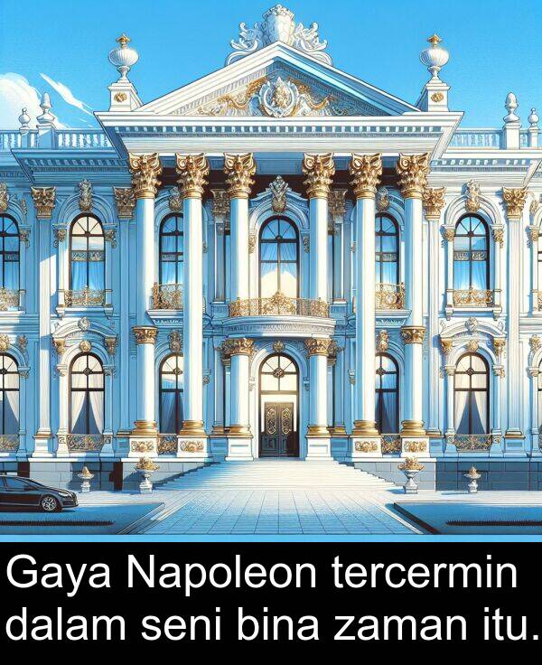 zaman: Gaya Napoleon tercermin dalam seni bina zaman itu.