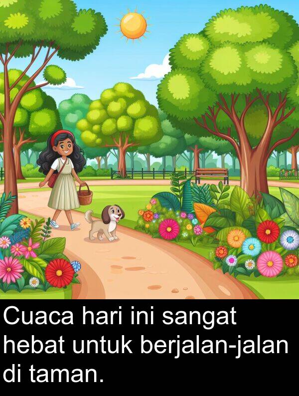 taman: Cuaca hari ini sangat hebat untuk berjalan-jalan di taman.