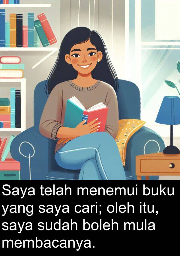 menemui: Saya telah menemui buku yang saya cari; oleh itu, saya sudah boleh mula membacanya.