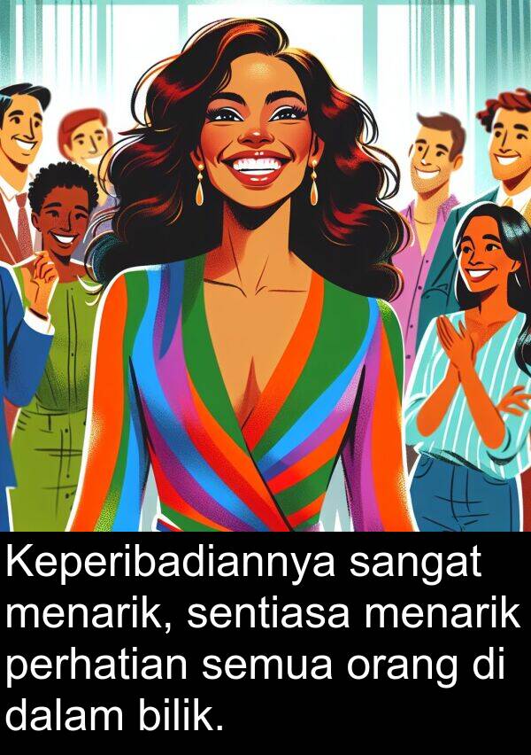 menarik: Keperibadiannya sangat menarik, sentiasa menarik perhatian semua orang di dalam bilik.