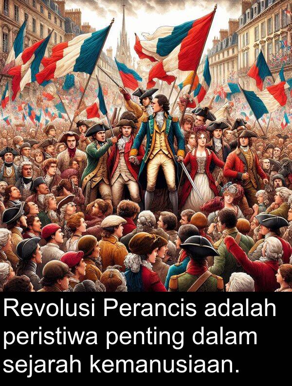 sejarah: Revolusi Perancis adalah peristiwa penting dalam sejarah kemanusiaan.